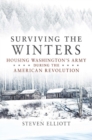 Image for Surviving the Winters : Housing Washington&#39;s Army during the American Revolution