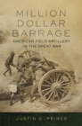 Image for Million-dollar barrage  : American field artillery in the Great war