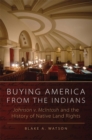 Image for Buying America from the Indians  : Johnson v. McIntosh and the history of Native land rights