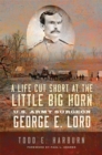 Image for A life cut short at the Little Big Horn  : U.S. Army surgeon George E. Lord