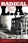 Image for Radical L.A  : from Coxey&#39;s Army to the Watts Riots, 1894-1965