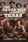 Image for The Garza War in South Texas : A Military History, 1890-1893