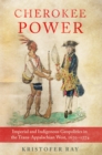 Image for Cherokee Power Volume 22 : Imperial and Indigenous Geopolitics in the Trans-Appalachian West, 1670-1774