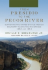 Image for From Presidio to the Pecos River : Surveying the United States-Mexico Boundary along the Rio Grande, 1852 and 1853