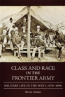 Image for Class and Race in the Frontier Army : Military Life in the West, 1870-1890