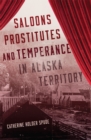 Image for Saloons, Prostitutes, and Temperance in Alaska Territory