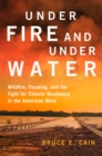 Image for Under Fire and Under Water Volume 16 : Wildfire, Flooding, and the Fight for Climate Resilience in the American West