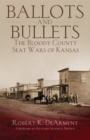 Image for Ballots and Bullets : The Bloody County Seat Wars of Kansas
