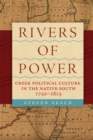 Image for Rivers of Power : Creek Political Culture in the Native South, 1750-1815