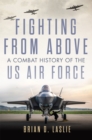 Image for Fighting from Above Volume 1 : A Combat History of the US Air Force
