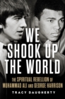 Image for We Shook Up the World : The Spiritual Rebellion of Muhammad Ali and George Harrison