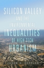 Image for Silicon Valley and the Environmental Inequalities of High-Tech Urbanism Volume 9