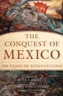 Image for The Conquest of Mexico : 500 Years of Reinventions