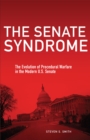 Image for The Senate Syndrome Volume 12 : The Evolution of Procedural Warfare in the Modern U.S. Senate