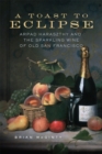 Image for A Toast to Eclipse : Arpad Haraszthy and the Sparkling Wine of Old San Francisco