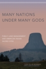 Image for Many Nations under Many Gods : Public Land Management and American Indian Sacred Sites