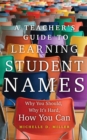 Image for A Teacher&#39;s Guide to Learning Student Names Volume 2 : Why You Should, Why It&#39;s Hard, How You Can