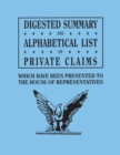 Image for Digested Summary and Alphabetical List of Private Claims Which Have Been Presented to the House of Representatives from the First to the Thirty-First