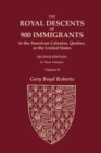 Image for The Royal Descents of 900 Immigrants to the American Colonies, Quebec, or the United States Who Were Themselves Notable or Left Descendants Notable in American History. SECOND EDITION. In Three Volume