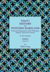 Image for History of Western Maryland, Being a History of Frederick, Montgomery, Carroll, Washington, Allegany, and Garrett Counties. In Three Volumes. Volume III : Index Volume, compiled by Helen Long