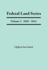 Image for Federal Land Series. A Calendar of Archival Materials on the Land Patents Issued by the United States Government, with Subject, Tract, and Name Indexes. Volume 3