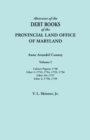 Image for Abstracts of the Debt Books of the Provincial Land Office of Maryland. Anne Arundel County, Volume I. Calvert Papers : 1750; Liber 1: 1753, 1754, 1755,