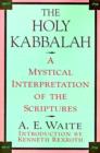 Image for The Holy Kabbalah : A Mystical Interpretation of the Scriptures