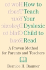 Image for How to teach your dyslexic child to read  : a proven method for parents and teachers