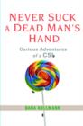 Image for Never suck a dead man&#39;s hand  : curious adventures of a CSI