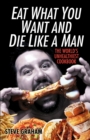 Image for Eat What You Want And Die Like A Man