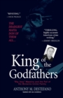 Image for King of the godfathers  : &quot;Big Joey&quot; Massino and the fall of the Bonanno crime family