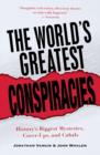 Image for The world&#39;s greatest conspiracies  : history&#39;s biggest mysteries, cover-ups, and cabals