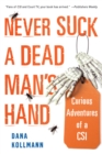 Image for Never Suck A Dead Man&#39;s Hand: Curious Adventures of a CSI