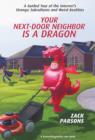 Image for Your Next-Door Neighbor Is a Dragon: A Guided Tour of the Internet&#39;s Strange Subcultures and Weird Realities