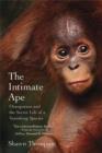 Image for Intimate Ape: Orangutans and the Secret Life of a Vanishing Species