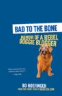 Image for Bad to the Bone: Memoirs Of A Doggie Blogger