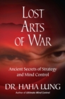 Image for Lost Arts of War: Ancient Secrets of Strategy and Mind Control