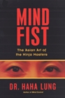 Image for Mind fist: the asian art of the ninja masters