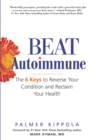 Image for Beat Autoimmune: The 6 Keys to Reverse Your Condition and Reclaim Your Health