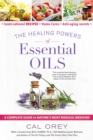 Image for The Healing Powers Of Essential Oils: A Complete Guide to Nature&#39;s Most Magical Medicine
