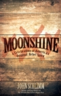Image for Moonshine : A Celebration of America&#39;s Original Rebel Spirit