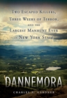 Image for Dannemora: Two Escaped Killers, Three Weeks of Terror, and the Largest Manhunt Ever in New York State