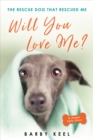 Image for Will You Love Me?: The Rescue Dog That Rescued Me