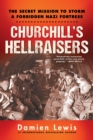 Image for Churchill&#39;s Hellraisers: The Secret Mission to Storm a Forbidden Nazi Fortress