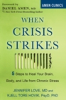 Image for When Crisis Strikes: 5 Steps to Heal Your Brain, Body, and Life from Chronic Stress