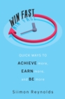 Image for Win fast  : quick ways to achieve more, earn more and be more