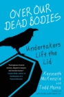 Image for Over our dead bodies  : undertakers lift the lid