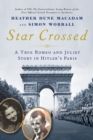 Image for Star Crossed: A True Romeo and Juliet Story in Hitler&#39;s Paris