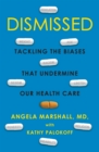 Image for Dismissed  : tackling the biases that undermine our health care
