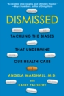 Image for Dismissed : Tackling the Biases That Undermine our Health Care